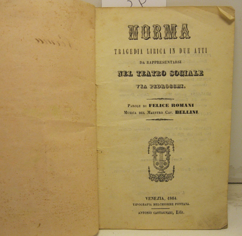 Norma. Tragedia lirica in due atti da rappresentarsi nel Teatro Sociale, via Pedrocchi